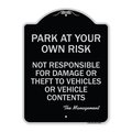 Signmission Park at Your Own Risk Not Responsible for Damage or Theft to Vehicles or Vehicle Cont, BS-1824-23481 A-DES-BS-1824-23481
